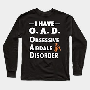 I Have OAD Obsessive Airdale Disorder Long Sleeve T-Shirt